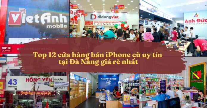 cửa hàng bán iPhone cũ uy tín tại Đà nẵng