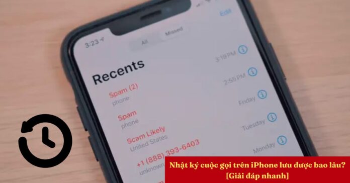 Nhật ký cuộc gọi trên iPhone lưu được bao lâu